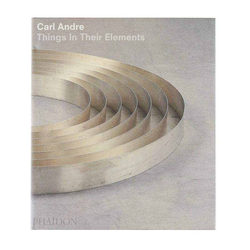 CARL ANDRE: THINGS IN THEIR ELEMENTS