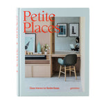 PETITE PLACES: CLEVER INTERIORS FOR HUMBLE HOMES