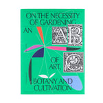 ON THE NECESSITY OF GARDENING: AN ART OF BOTANY AND CULTIVATION